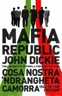 Mafia Republic: Blestemul criminal al Italiei. Cosa Nostra, 'Ndrangheta și Camorra din 1946 până în prezent - Mafia Republic: Italy's Criminal Curse. Cosa Nostra, 'Ndrangheta and Camorra from 1946 to the Present