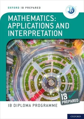 Oxford IB Diploma Programme: IB Prepared: Aplicații și interpretare ale matematicii - Oxford IB Diploma Programme: IB Prepared: Mathematics applications and interpretation