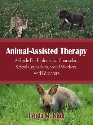Terapia asistată de animale: Un ghid pentru consilieri profesioniști, consilieri școlari, asistenți sociali și educatori - Animal-Assisted Therapy: A Guide for Professional Counselors, School Counselors, Social Workers, and Educators