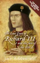 Ultimele zile ale lui Richard al III-lea: Cartea care a inspirat săpăturile - The Last Days of Richard III: The Book That Inspired the Dig