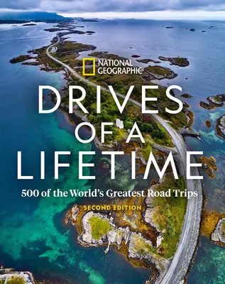 Drives of a Lifetime, ediția a 2-a: 500 dintre cele mai grozave călătorii rutiere din lume - Drives of a Lifetime 2nd Edition: 500 of the World's Greatest Road Trips