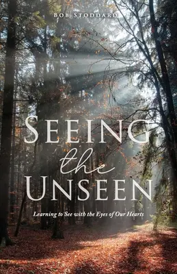 Seeing the Unseen: Învățând să vedem cu ochii inimii noastre (Learning to See with the Eyes of Our Hearts) - Seeing the Unseen: Learning to See with the Eyes of Our Hearts