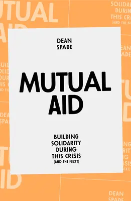 Mutual Aid: Construirea solidarității în timpul acestei crize (și a următoarei) - Mutual Aid: Building Solidarity During This Crisis (and the Next)