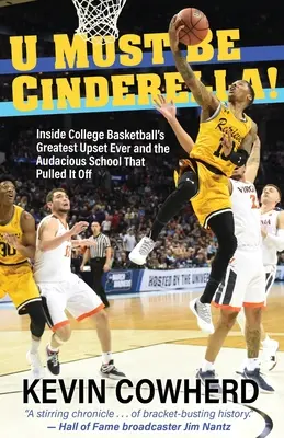 U trebuie să fie Cenușăreasa!: Inside College Basketball's Greatest Upset Ever and the Audacious School That Pulled It Off - U Must Be Cinderella!: Inside College Basketball's Greatest Upset Ever and the Audacious School That Pulled It Off