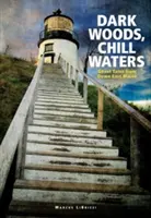 Păduri întunecate, ape reci: Povești cu fantome din estul statului Maine - Dark Woods, Chill Waters: Ghost Tales from Down East Maine