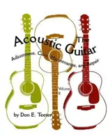 Chitara acustică, vol. II: Reglare, îngrijire, întreținere și reparații - The Acoustic Guitar, Vol. II: Adjustment, Care, Maintenance, and Repair