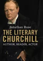 Churchill literar: Autor, cititor, actor - The Literary Churchill: Author, Reader, Actor