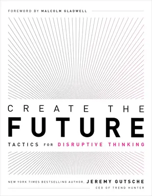 Creează viitorul: Tactici pentru o gândire disruptivă - Create the Future: Tactics for Disruptive Thinking
