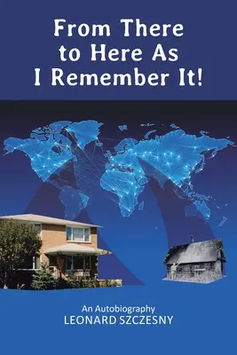 From There to Here As I Remember It!: O autobiografie - From There to Here As I Remember It!: An Autobiography