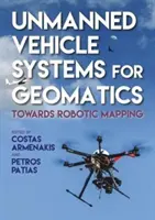 Unmanned Vehicle Systems in Geomatics: Către cartografierea robotică - Unmanned Vehicle Systems in Geomatics: Towards Robotic Mapping