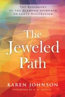 Calea Bijuteriilor: Biografia abordării diamantului pentru realizarea interioară: The Biography of the Diamond Approach to Inner Realization - The Jeweled Path: The Biography of the Diamond Approach to Inner Realization