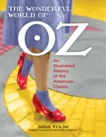 Minunata lume din Oz: O istorie ilustrată a clasicului american - The Wonderful World of Oz: An Illustrated History of the American Classic