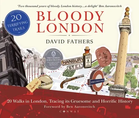 Londra sângeroasă: 20 de plimbări în Londra, cu istoria sa macabră și oribilă - Bloody London: 20 Walks in London, Taking in Its Gruesome and Horrific History