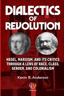 Dialectica revoluției: Hegel, marxismul și criticii săi prin prisma rasei, clasei, genului și colonizării - Dialectics of Revolution: Hegel, Marxism, and Its Critics Through a Lens of Race, Class, Gender, and Colonialism