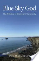 Blue Sky God: Evoluția științei și a creștinismului - Blue Sky God: The Evolution of Science and Christianity