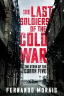 Ultimii soldați ai Războiului Rece - Povestea celor cinci cubanezi - Last Soldiers of the Cold War - The Story of the Cuban Five