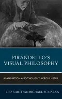 Filosofia vizuală a lui Pirandello: Imaginație și gândire în toate mediile - Pirandello's Visual Philosophy: Imagination and Thought across Media