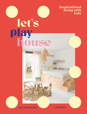 Să ne jucăm de-a casa: Stil de viață elegant cu copii - Let's Play House: Stylish Living with Kids