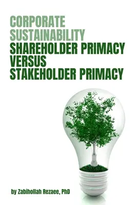 Sustenabilitatea corporativă: Primatul acționarilor versus primatul părților interesate - Corporate Sustainability: Shareholder Primacy Versus Stakeholder Primacy