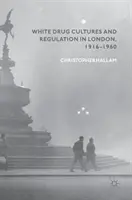 Culturile drogurilor albe și reglementarea în Londra, 1916-1960 - White Drug Cultures and Regulation in London, 1916-1960
