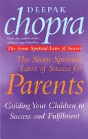 Șapte legi spirituale ale succesului pentru părinți - Ghidarea copiilor către succes și împlinire - Seven Spiritual Laws Of Success For Parents - Guiding your Children to success and Fulfilment