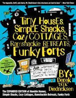 Tiny Houses, Simple Shacks, Cozy Cottages, Ramshackle Retreats, Funky Forts: Și orice altceva am putea înghesui aici - Tiny Houses, Simple Shacks, Cozy Cottages, Ramshackle Retreats, Funky Forts: And Whatever the Heck Else We Could Squeeze in Here