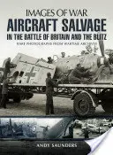 Salvarea avioanelor în Bătălia din Marea Britanie și în Blitz - Aircraft Salvage in the Battle of Britain and the Blitz