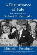 O tulburare de destin, președinția lui Robert F. Kennedy - A Disturbance of Fate, the Presidency of Robert F. Kennedy