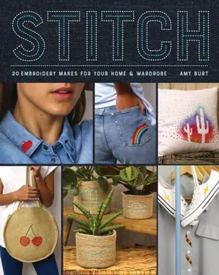 Stitch: Broderie Makes for Your Home and Wardrobe (Broderie pentru casă și garderobă) - Stitch: Embroidery Makes for Your Home and Wardrobe