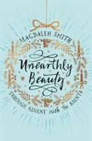 Frumusețe nepământeană: Prin Advent cu Sfinții - Unearthly Beauty: Through Advent With The Saints