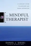 The Mindful Therapist: Ghidul clinicianului pentru Mindsight și integrarea neuronală - The Mindful Therapist: A Clinician's Guide to Mindsight and Neural Integration