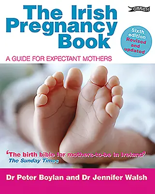 The Irish Pregnancy Book: Ghid pentru viitoarele mame: A Guide for Expectant Mothers - The Irish Pregnancy Book: A Guide for Expectant Mothers