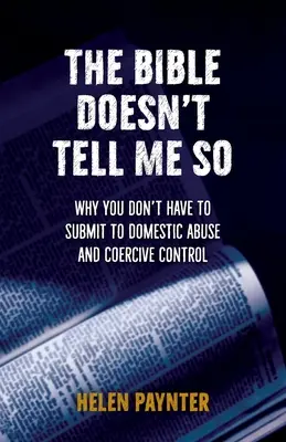 Biblia nu-mi spune așa: De ce nu trebuie să te supui abuzului domestic și controlului coercitiv - The Bible Doesn't Tell Me So: Why you don't have to submit to domestic abuse and coercive control