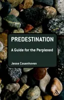 Predestinarea: Un ghid pentru cei perplecși - Predestination: A Guide for the Perplexed