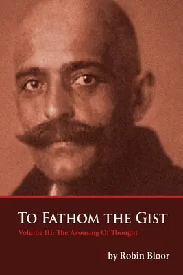 To Fathom The Gist Volumul III: Trezirea gândirii - To Fathom The Gist Volume III: The Arousing of Thought