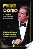 Perry Como: O biografie și o carieră completă - Perry Como: A Biography and Complete Career Record