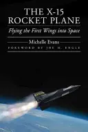 Avionul rachetă X-15: Zborul primelor aripi în spațiu - The X-15 Rocket Plane: Flying the First Wings Into Space