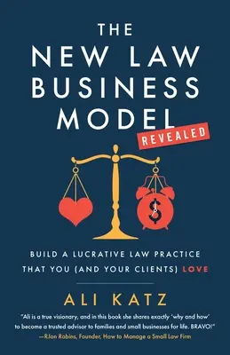 Noul model de afaceri în avocatură: Construiți o practică avocățească profitabilă pe care o iubiți (și clienții) - The New Law Business Model: Build a Lucrative Law Practice That You (and Your Clients) Love
