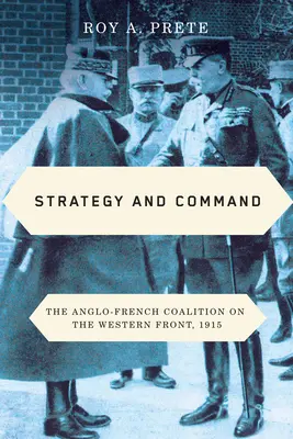Strategie și comandă: Coaliția anglo-franceză pe frontul de vest, 1915 - Strategy and Command: The Anglo-French Coalition on the Western Front, 1915