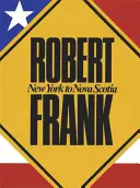 Robert Frank: De la New York la Nova Scotia - Robert Frank: New York to Nova Scotia