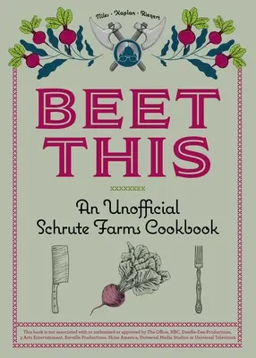 Beet This: O carte de bucate neoficială de la Schrute Farms - Beet This: An Unofficial Schrute Farms Cookbook