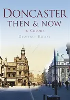 Doncaster atunci și acum - Doncaster Then & Now