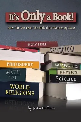 Este doar o carte! How Can We Trust the Bible If It's Written by Men? - It's Only a Book!: How Can We Trust the Bible If It's Written by Men?