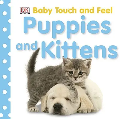 Baby Touch and Feel: Puppies and Kittens