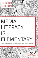 Alfabetizarea media este elementară: Teaching Youth to Critically Read and Create Media- Ediția a doua - Media Literacy Is Elementary: Teaching Youth to Critically Read and Create Media- Second Edition