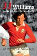 J J Williams: Viața și epoca unei legende a rugby-ului - J J Williams the Life and Times of a Rugby Legend