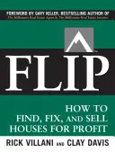 Flip: Cum să găsești, să repari și să vinzi case pentru profit - Flip: How to Find, Fix, and Sell Houses for Profit