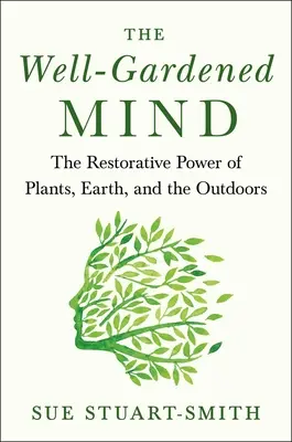 Mintea bine grădinărită: Puterea restauratoare a naturii - The Well-Gardened Mind: The Restorative Power of Nature