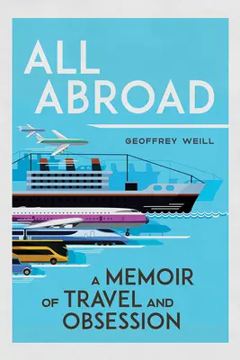 All Abroad: Memorii de călătorie și obsesie - All Abroad: A Memoir of Travel and Obsession
