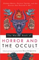 Weiser Book of Horror and the Occult: Magie ascunsă, adevăruri oculte și poveștile care au dat startul la toate - Weiser Book of Horror and the Occult: Hidden Magic, Occult Truths, and the Stories That Started It All